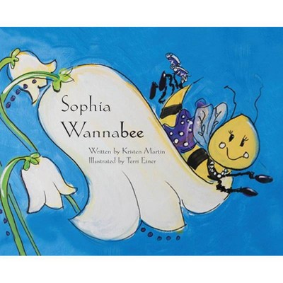 Sophia Wannabee - by  Kristen Martin (Hardcover)