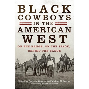 Black Cowboys in the American West - by  Bruce A Glasrud & Michael N Searles (Paperback) - 1 of 1