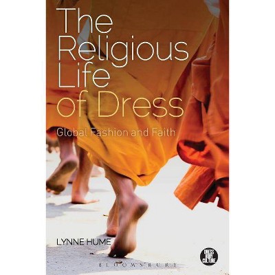 The Religious Life of Dress - (Dress, Body, Culture) by  Lynne Hume (Paperback)