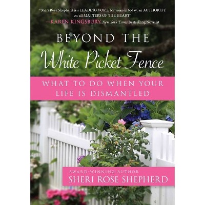 Beyond the White Picket Fence - by  Sheri Rose Shepherd (Paperback)