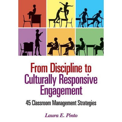 From Discipline to Culturally Responsive Engagement - by  Laura E Pinto (Paperback)