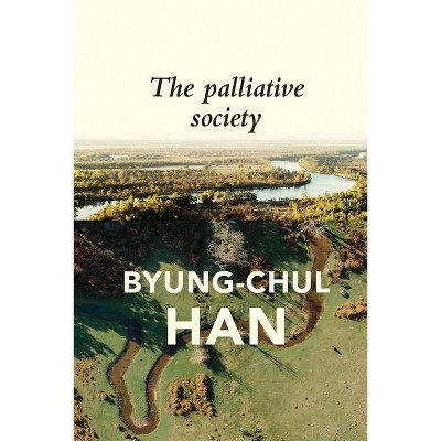 The Palliative Society - by  Byung-Chul Han (Paperback)