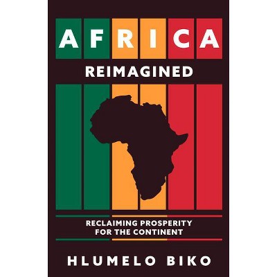 Africa Reimagined - by  Hlumelo Biko (Hardcover)