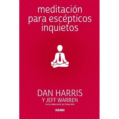 Meditación Para Escépticos Inquietos - by  Dan Harris & Jeff Warren & Carlye Adler (Paperback)