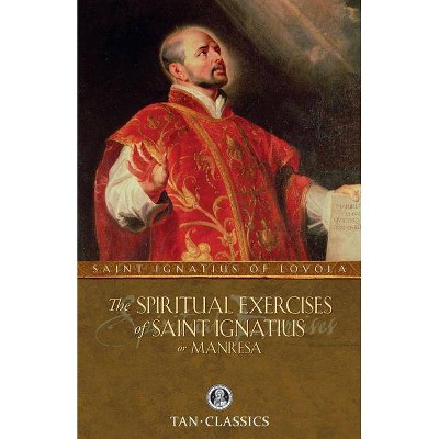 The Spiritual Exercises of Saint Ignatius or Manresa - (Tan Classics) by  St Ignatius of Loyola (Paperback)