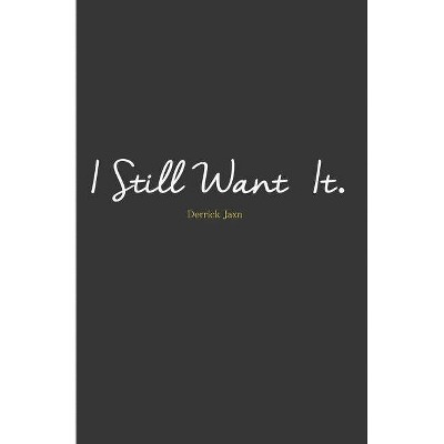 I Still Want It - by  Derrick Jaxn (Paperback)