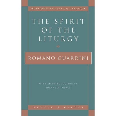 The Spirit of the Liturgy - (Milestones in Catholic Theology) by  Romano Guardini (Paperback)