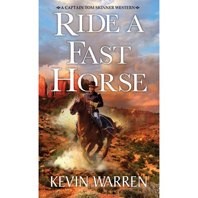 Ride a Fast Horse - (A Captain Tom Skinner Western) by  Kevin Warren (Paperback)