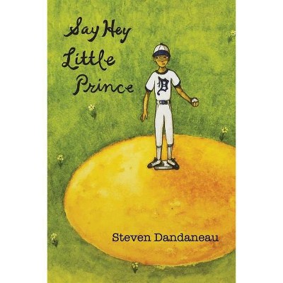 Say Hey Little Prince - by  Steven Dandaneau (Paperback)