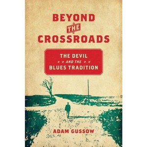 Beyond the Crossroads - (New Directions in Southern Studies) by  Adam Gussow (Paperback) - 1 of 1