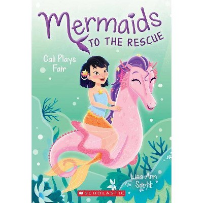 Cali Plays Fair (Mermaids to the Rescue #3), 3 - by  Lisa Ann Scott (Paperback)