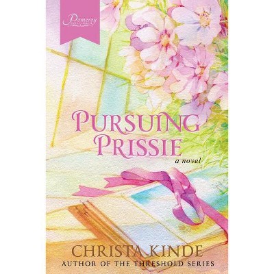 Pursuing Prissie - (Pomeroy Family Legacy) by  Christa Kinde (Paperback)