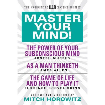 Master Your Mind (Condensed Classics): Featuring the Power of Your Subconscious Mind, as a Man Thinketh, and the Game of Life - Abridged (Paperback)