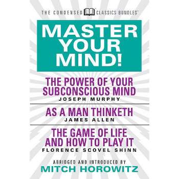 Master Your Mind (Condensed Classics): Featuring the Power of Your Subconscious Mind, as a Man Thinketh, and the Game of Life - Abridged (Paperback)