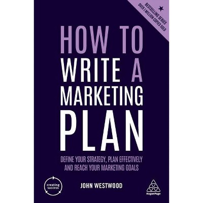 How to Write a Marketing Plan - (Creating Success) 6th Edition by  John Westwood (Paperback)