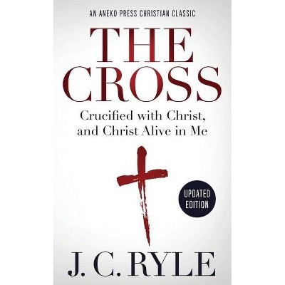  The Cross [Annotated, Updated] - by  J C Ryle (Paperback) 