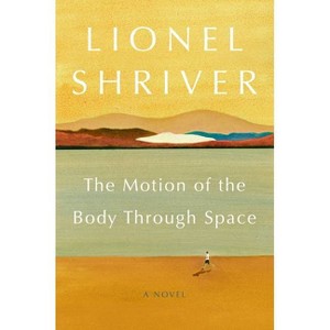 The Motion of the Body Through Space - by  Lionel Shriver (Paperback) - 1 of 1