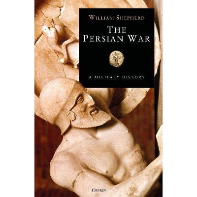  The Persian War in Herodotus and Other Ancient Voices - (General Military) by  William Shepherd (Hardcover) 