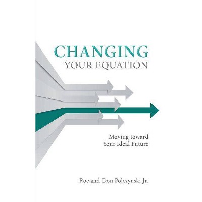 Changing Your Equation - by  Roe And Don Polczynski (Paperback)