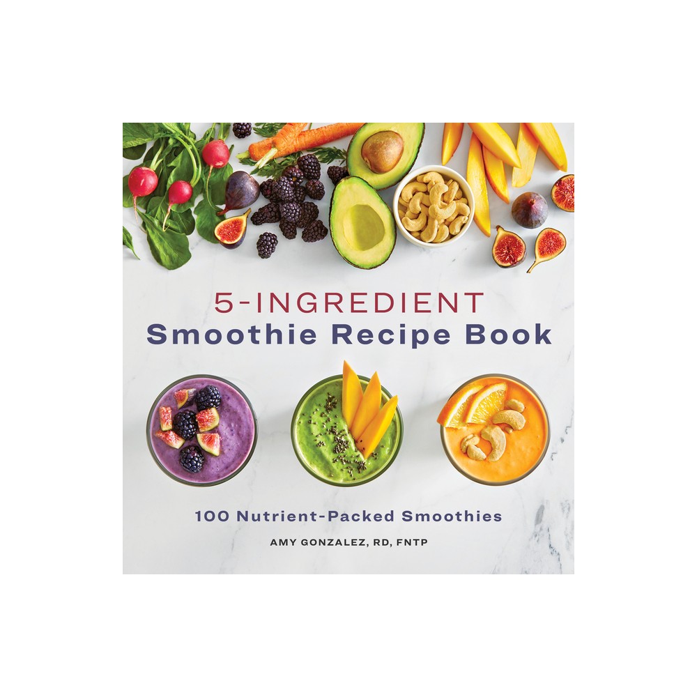 5-Ingredient Smoothie Recipe Book - by Amy Gonzalez (Paperback)