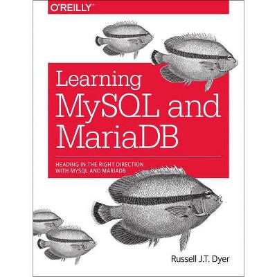 Learning MySQL and Mariadb - by  Russell J T Dyer (Paperback)