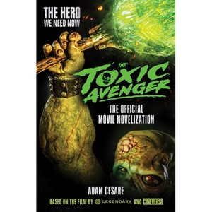 The Toxic Avenger - The Official Movie Novelization - by  Adam Cesare (Paperback) - 1 of 1