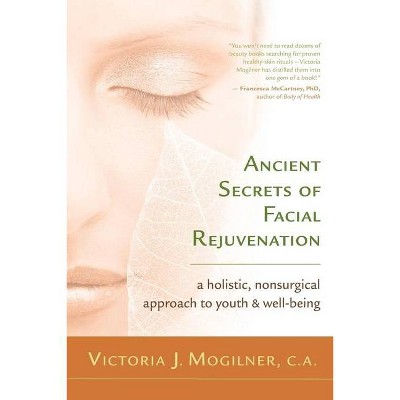 Ancient Secrets of Facial Rejuvenation - by  Victoria J Mogilner (Paperback)