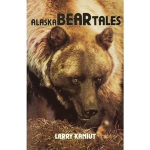 Alaska Bear Tales - by  Larry Kaniut (Paperback) - 1 of 1