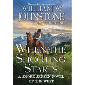 When the Shooting Starts - (Smoke Jensen Novel of the West) by  William W Johnstone & J a Johnstone (Paperback) - 1 of 1