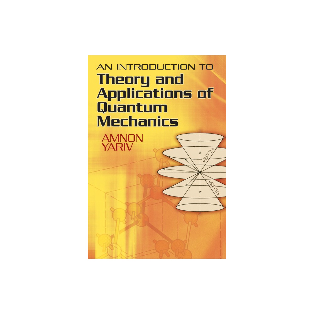 An Introduction to Theory and Applications of Quantum Mechanics - (Dover Books on Physics) by Amnon Yariv (Paperback)