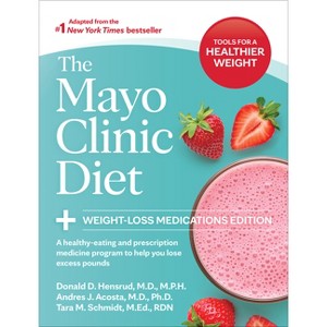 The Mayo Clinic Diet: Weight-Loss Medications Edition - by  Donald D Hensrud & Andres J Acosta & Tara M Schmidt (Paperback) - 1 of 1