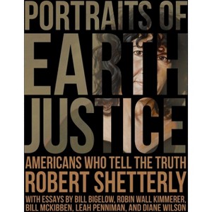 Portraits of Earth Justice - (Americans Who Tell the Truth) by  Robert Shetterly (Hardcover) - 1 of 1