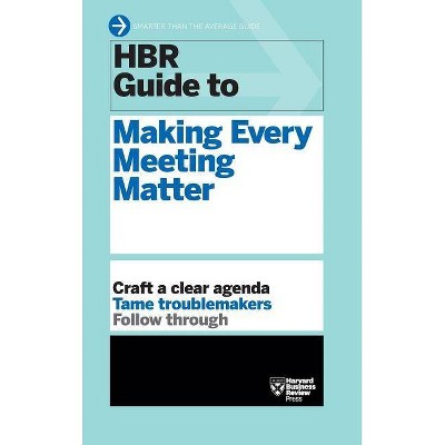 HBR Guide to Making Every Meeting Matter (HBR Guide Series) - by  Harvard Business Review (Hardcover)