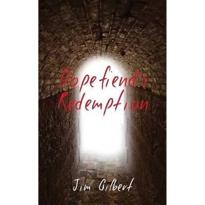 Dopefiend's Redemption - by  Jim Gilbert (Paperback)