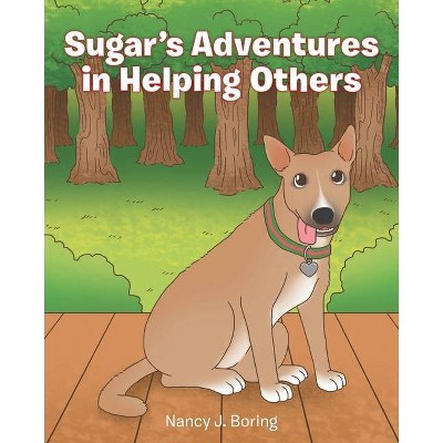 Sugar's Adventures in Helping Others - by  Nancy J Boring (Paperback)