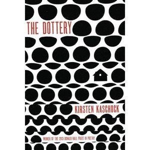 The Dottery - (Pitt Poetry) by  Kirsten Kaschock (Paperback) - 1 of 1