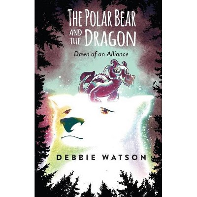 The Polar Bear and the Dragon - by  Debbie Watson (Paperback)