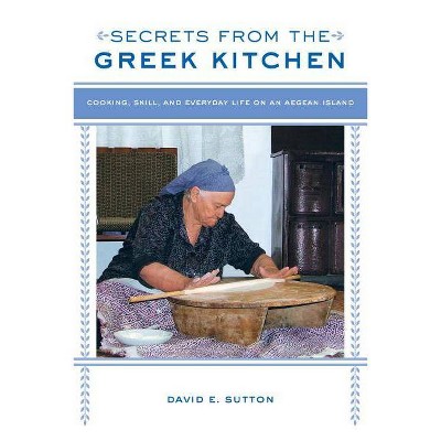 Secrets from the Greek Kitchen, 52 - (California Studies in Food and Culture) by  David E Sutton (Paperback)