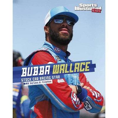 Bubba Wallace - (Sports Illustrated Kids Stars of Sports) by  Lisa A Crayton (Paperback)