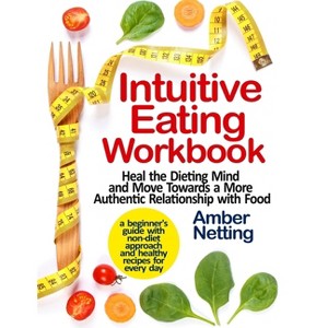 Intuitive Eating Workbook - by  Amber Netting (Paperback) - 1 of 1