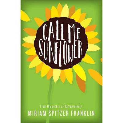 Call Me Sunflower - by  Miriam Spitzer Franklin (Paperback)