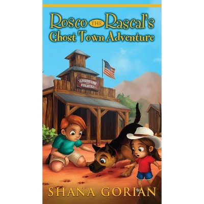 Rosco the Rascal's Ghost Town Adventure - by  Shana Gorian (Hardcover)