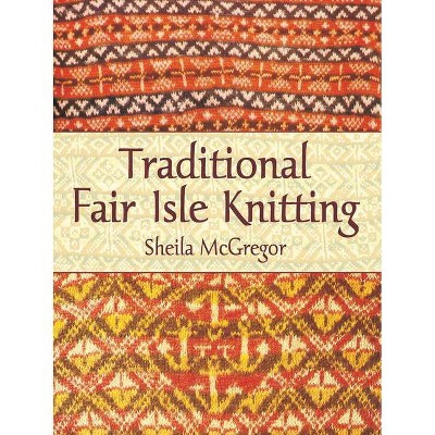 Traditional Fair Isle Knitting - (Dover Knitting, Crochet, Tatting, Lace) by  Sheila McGregor (Paperback)