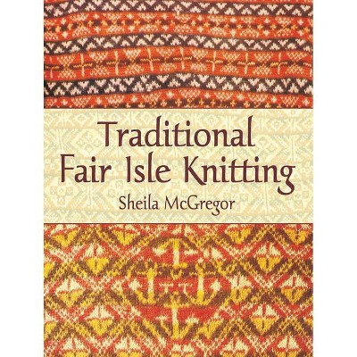 Traditional Fair Isle Knitting - (Dover Knitting, Crochet, Tatting, Lace) by  Sheila McGregor (Paperback)