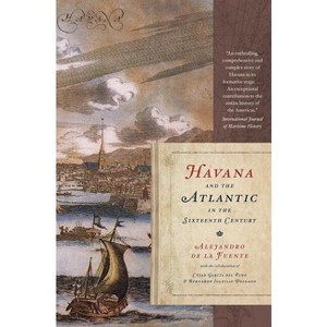 Havana and the Atlantic in the Sixteenth Century - (Envisioning Cuba) by  Alejandro de la Fuente (Paperback) - 1 of 1