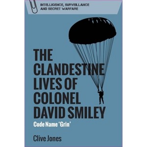 The Clandestine Lives of Colonel David Smiley - (Intelligence, Surveillance and Secret Warfare) by  Clive Jones (Paperback) - 1 of 1