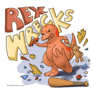 Rex Wrecks - by  Nicholas Oeser Psyd (Paperback) - 1 of 1