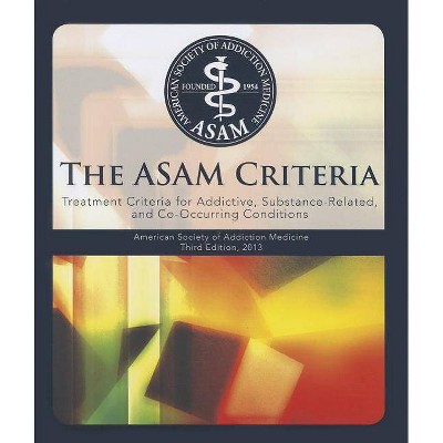 The Asam Criteria: Treatment Criteria for Addictive, Substance-Related, and Co-Occurring Conditions - 3rd Edition by  David Ed Mee-Lee (Hardcover)