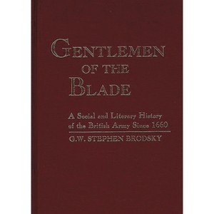 Gentlemen of the Blade - (Contributions in Military Studies) by  G W Stephen Brodsky & G W Stephen Brodsky (Hardcover) - 1 of 1