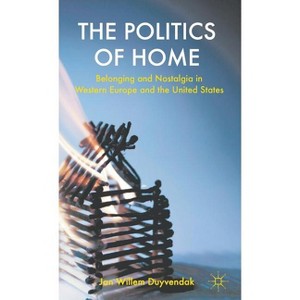 The Politics of Home - by  J Duyvendak (Hardcover) - 1 of 1